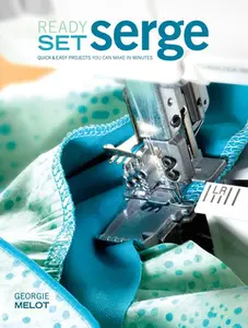 USED-Ready, Set, Serge: Quick and Easy Projects You Can Make in Minutes by Melot, Georgie (Paperback)
