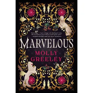 Marvelous: A Novel of Wonder and Romance in the French Royal Court by Molly Greeley [Paperback Book]