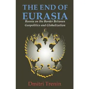USED-The End of Eurasia: Russia on the Border Between Geopolitics and Globalization by Trenin, Dmitri V. (Paperback)