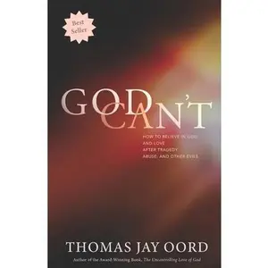 USED Book - God Can't: How to Believe in God and Love after Tragedy, Abuse, and Other Evils by Oord, Thomas Jay (Paperback) - english