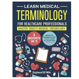Learn Medical Terminology for Healthcare Professionals: 3 Books in 1: Master Today’s Medical Vocabulary! (Textbook + Workbook) Paperback.