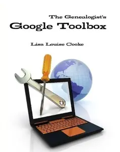 USED-Genealogist's Google Toolbox A Genealogist's Guide to the Most Powerful Free Online Research Tools Available! by Lisa Louise Cooke (Unknown)