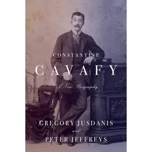 Constantine Cavafy: A New Biography -- Gregory Jusdanis - Hardcover