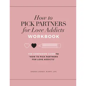 How to Pick Partners for Love Addicts Workbook: A Comprehensive Relationship Guide to Breaking Free from Toxic Patterns & Choosing Those Who Are Ready For Love Paperback – November 30, 2024