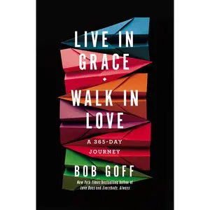 Live in Grace, Walk in Love: A 365-Day Journey (a 365-Day Devotional) -- Bob Goff - Hardcover