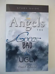 USED-Angels: The Good Bad & Ugly - Study Guide by Tony Evans (Unknown)