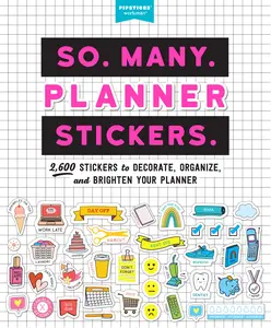 So. Many. Planner Stickers.: 2,600 Stickers to Decorate, Organize, and Brighten Your Planner -- Pipsticks(r)+Workman(r) - Paperback