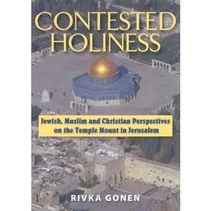 USED-Contested Holiness: Jewish, Muslim, and Christian Perspective on the Temple Mount in Jerusalem by Rivka Gonen (Hardcover)