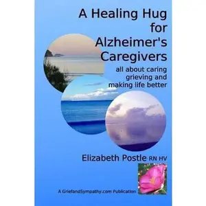 USED-A Healing Hug for Alzheimer's Caregivers: : All About Caring, Grieving and Making Life Better by Postle Rn Hv, Elizabeth (Paperback)