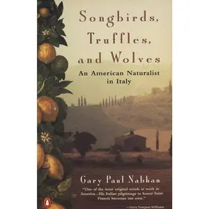 USED-Songbirds, Truffles, and Wolves: An American Naturalist in Italy by Nabhan, Gary Paul (Paperback)
