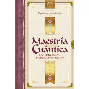 Maestría Cuántica: La ciencia del saber manifestar (Spanish Edition)