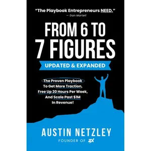 From 6 To 7 Figures: The Proven Playbook To Get More Traction, Free Up 20 Hours Per Week, And Scale Past $1M In Revenue! Paperback – June 13, 2022