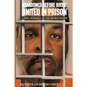 USED-Abandoned Before Birth/United in Prison: A Father & His Biological Son Living Together as Cellmates by Scott, Paul D., Sr. (Paperback)
