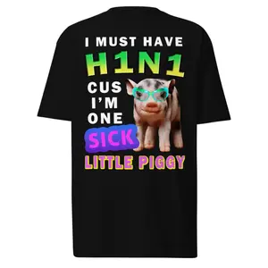Must Have H1N1 Piggy Tee Unhinged Swine Flu Gag Gift Funny T Shirt
