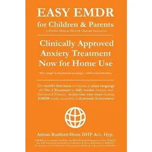 USED-Easy Emdr for Children and Parents: The World's No.1 Clinically Approved Anxiety Therapy & Ptsd Treatment Now Available for Home Use for Everyone Ever by Dhp Acc Hyp, Adrian Radford (Paperback)