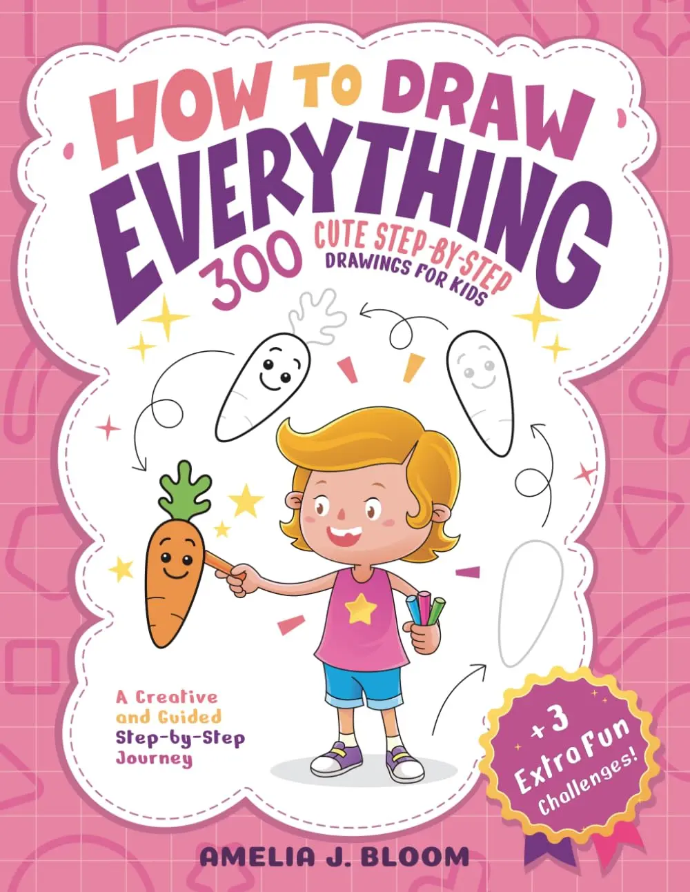 How To Draw Everything: 300 Cute Step-By-Step Drawings For Kids, Paperback