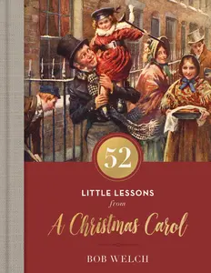 52 Little Lessons from A Christmas Carol: Inspirational Reflections for the Advent Season (A 52-Day Devotional for Christmas) – The Perfect Christian Gift for the Holidays