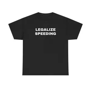 Legalize Speeding Unisex Heavy Cotton Tee - Funny - Car - Fast Car - Joke Shirt - Race Car - Speedway - Street Racing - Gift for Men and Women Casual Clothing Casual Fashion Breathable
