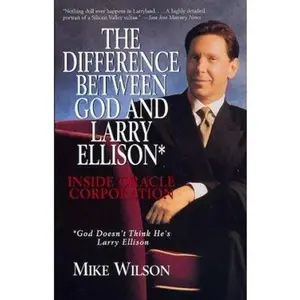 USED-Difference Between God And Larry Ellison*, The *god Doesn't Think He's Larry E: *god Doesn't Think He's Larry Ellison / Inside Oracle Corporation by Mike Wilson (Paperback)