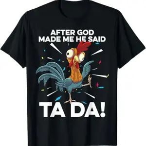 After God Made Me He Said Ta Da Chicken Funny Chickens T Shirt - Funny Chicken Shirt, Farmer Shirt, Farmer Shirt, Farm Tee