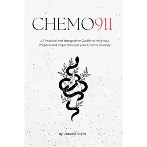 Chemo 911: A Practical & Integrative Guide to Help you Prepare and Cope through your Chemo Journey