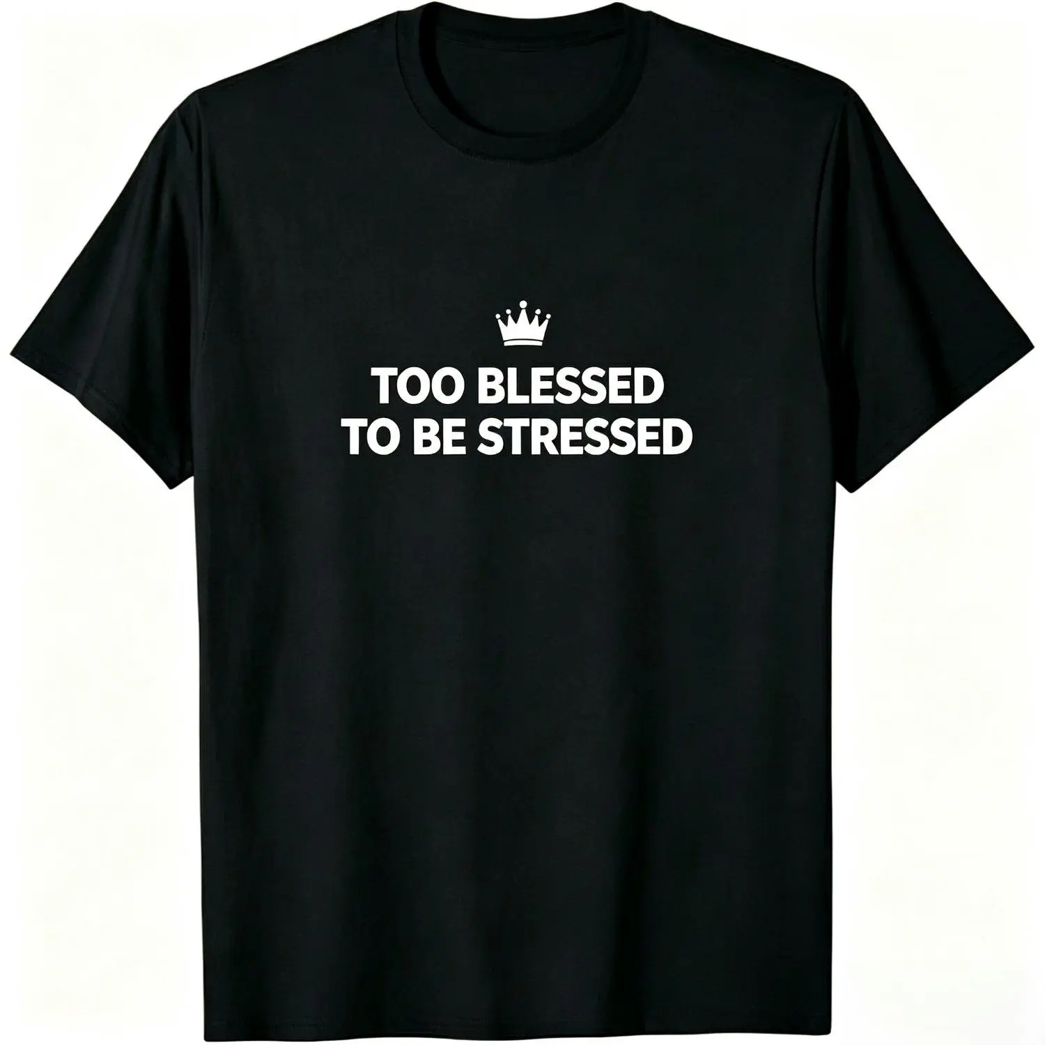 Too Blessed To Be Stressed T‑Shirt Crown Graphic Positive Affirmation Tee Good Vibes Inspirational Slogan Shirt Uplifting Trendy T‑Shirt Gift For New Casual Stylish Apparel