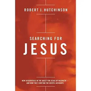 USED Book - Searching for Jesus: New Discoveries in the Quest for Jesus of Nazareth---And How They Confirm the Gospel Accounts by Hutchinson, Robert J. (Hardcover) - english