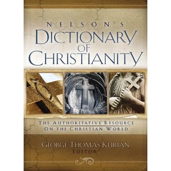 Nelson's Dictionary of Christianity: The Authoritative Resource on the Christian World