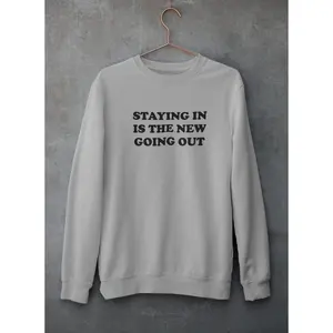 Staying In Is The New Going Out Sweat Shirt