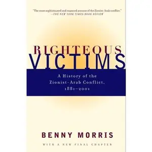 Righteous Victims: A History of the Zionist-Arab Conflict, 1881-2001 -- Benny Morris, Paperback