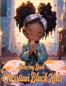 Christian Black Kids Coloring Book: The Beauty And Diversity Of Little African American Coloring Pages Features Children Bible Believers Illustrations For Kids, Teens & Adults Anxiety Relieving
