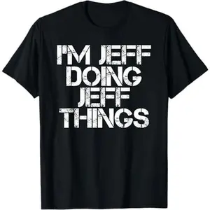 Men/Women T Shirt I'M JEFF DOING JEFF THINGS Shirt Funny Christmas Gift Idea T-Shirt