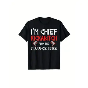 I''M Chief Kickabitch From The Slapahoe Tribe As A Holiday Gift For Friends And Family, Cotton Round Neck Single-Sided Printed T-Shirt For All Seasons, Machine Washable,Graphic Tees