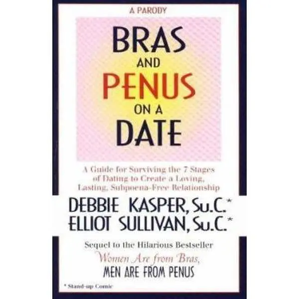 USED-Bras and Penus on a Date: A Guide for Surviving the 7 Stages of Dating to Create a Loving, Lasting, Subpeona-Free Relationship by Debbie Kasper Su.C. (Paperback)