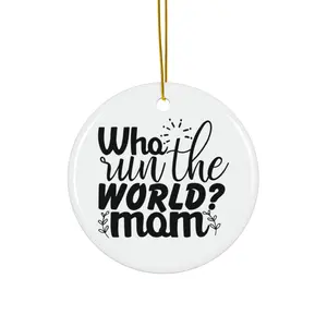 WHO RUN THE WORLD MOM ORNAMENT, CHRISTMAS DECORATIONS, 3 INCHES CIRCLE ORNAMENT, CERAMIC ORNAMENT