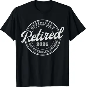 100% Cotton Retired 2026 Not My Problem Anymore Funny Retirement 2026 T-Shirt