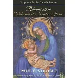 USED-Celebrate The Newborn Jesus Student: An Advent Study Based on the Revised Common Lectionary (SFTCS) by Paul E. Stroble (Paperback)