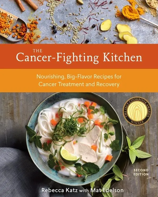 The Cancer-Fighting Kitchen, Second Edition: Nourishing, Big-Flavor Recipes for Cancer Treatment and Recovery [A Cookbook] -- Rebecca Katz - Hardcover