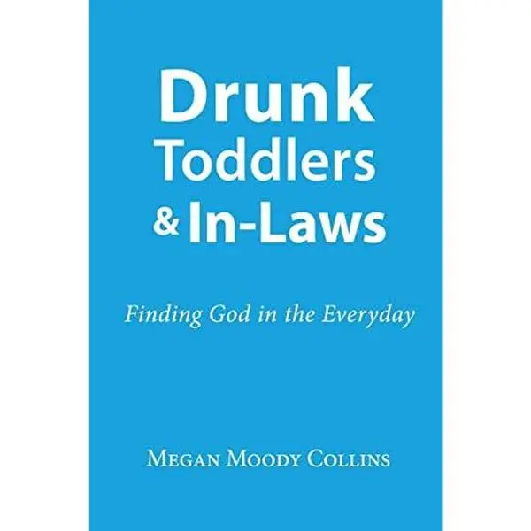 USED-Drunk Toddlers and In-Laws: Finding God in the Everyday by Collins, Megan Moody (Paperback)