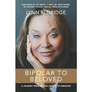 USED-Bipolar to Beloved: A Journey from Mental Illness to Freedom by Eldridge, Lynn (Paperback)