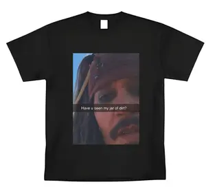 Captain Jack Sparrow Have You Seen My Jar Of Dirt T-Shirt Meme Graphic Tee Humor