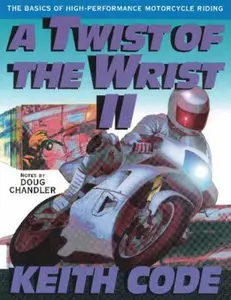 USED-Twist of the Wrist Vol. II: The Basics of High Performance Motorcycle Riding by Code, Keith (Paperback)
