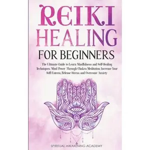 USED-Reiki Healing for Beginners: The Ultimate Guide to Learn Mindfulness and Self-Healing Techniques. Mind Power Through Chakra Meditation, Increase Your by Academy, Spiritual Awakening (Paperback)