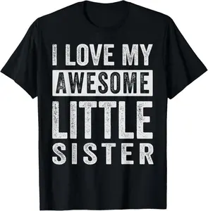 100% Cotton I Love My Awesome Little Sister T-Shirt