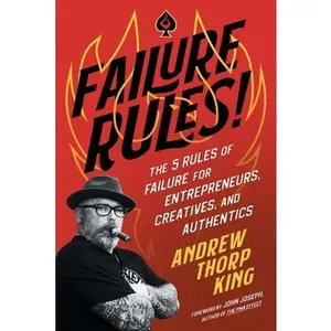 USED-Failure Rules!: The 5 Rules of Failure for Entrepreneurs, Creatives, and Authentics by King, Andrew Thorp (Paperback)