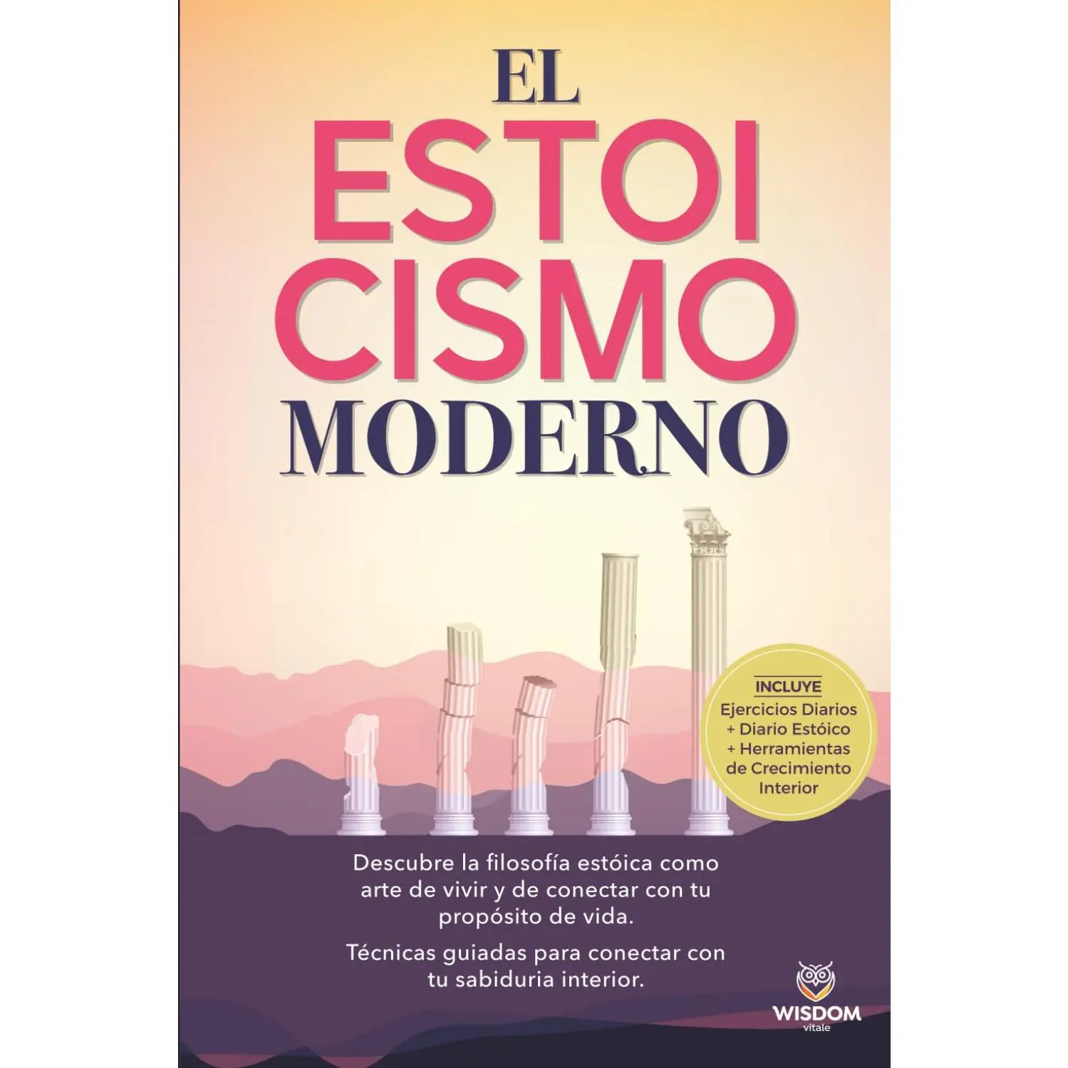 El estoicismo moderno: Descubre la filosofía estoica como arte de vivir y de conectar con tu propósito de vida.Técnicas guiadas para conectar con tu sabiduría interior. (Spanish Edition)