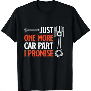 100% Cotton Just One More Car Part I Promise - Car Enthusiast Gift T-Shirt
