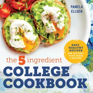 The 5-Ingredient College Cookbook: Recipes to Survive the Next Four Years Paperback