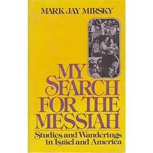 USED-My Search for the Messiah: Studies and Wanderings in Israel and America by Mark Mirsky (Hardcover)