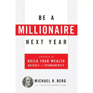 Be A Millionaire Next Year: Strategies to Build Your Wealth Quickly and Permanently Paperback – November 1, 2016